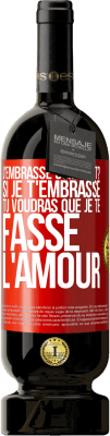 49,95 € Envoi gratuit | Vin rouge Édition Premium MBS® Réserve J'embrasse comment? Si je t'embrasse, tu voudras que je te fasse l'amour Étiquette Rouge. Étiquette personnalisable Réserve 12 Mois Récolte 2015 Tempranillo