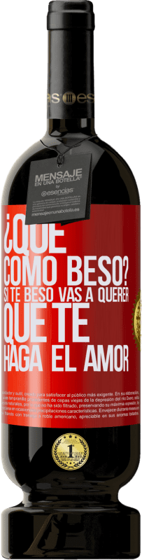 49,95 € Envío gratis | Vino Tinto Edición Premium MBS® Reserva ¿Qué cómo beso? Si te beso vas a querer que te haga el amor Etiqueta Roja. Etiqueta personalizable Reserva 12 Meses Cosecha 2015 Tempranillo