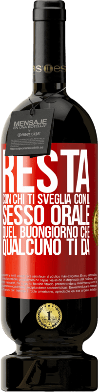 49,95 € Spedizione Gratuita | Vino rosso Edizione Premium MBS® Riserva Resta con chi ti sveglia con il sesso orale, quel buongiorno che qualcuno ti dà Etichetta Rossa. Etichetta personalizzabile Riserva 12 Mesi Raccogliere 2015 Tempranillo