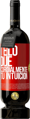 49,95 € Envío gratis | Vino Tinto Edición Premium MBS® Reserva Te lo dije. Cordialmente, tu intuición Etiqueta Roja. Etiqueta personalizable Reserva 12 Meses Cosecha 2016 Tempranillo