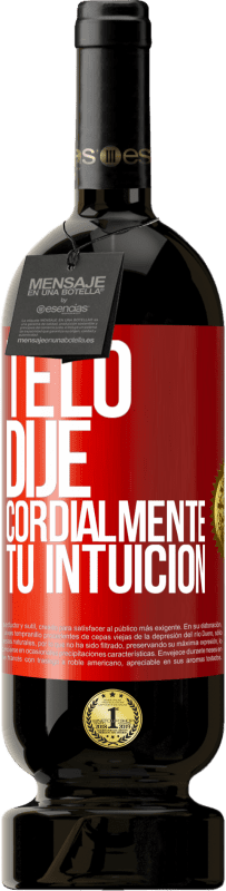 49,95 € Envío gratis | Vino Tinto Edición Premium MBS® Reserva Te lo dije. Cordialmente, tu intuición Etiqueta Roja. Etiqueta personalizable Reserva 12 Meses Cosecha 2015 Tempranillo