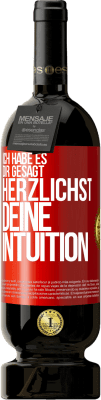 49,95 € Kostenloser Versand | Rotwein Premium Ausgabe MBS® Reserve Ich habe es dir gesagt, Herzlichst, deine Intuition Rote Markierung. Anpassbares Etikett Reserve 12 Monate Ernte 2015 Tempranillo