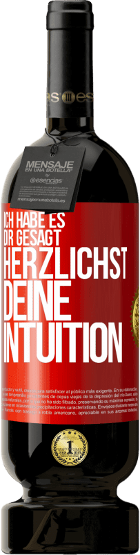 49,95 € Kostenloser Versand | Rotwein Premium Ausgabe MBS® Reserve Ich habe es dir gesagt, Herzlichst, deine Intuition Rote Markierung. Anpassbares Etikett Reserve 12 Monate Ernte 2016 Tempranillo