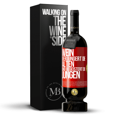 «Wein verjüngert die Alten und begeistert die Jungen» Premium Ausgabe MBS® Reserve