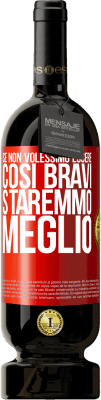 49,95 € Spedizione Gratuita | Vino rosso Edizione Premium MBS® Riserva Se non volessimo essere così bravi, staremmo meglio Etichetta Rossa. Etichetta personalizzabile Riserva 12 Mesi Raccogliere 2016 Tempranillo