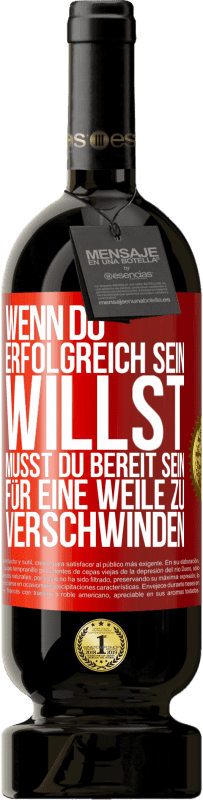 49,95 € Kostenloser Versand | Rotwein Premium Ausgabe MBS® Reserve Wenn du erfolgreich sein willst, musst du bereit sein, für eine Weile zu verschwinden Rote Markierung. Anpassbares Etikett Reserve 12 Monate Ernte 2016 Tempranillo