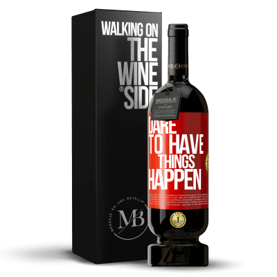 «Dare to have things happen» Edição Premium MBS® Reserva