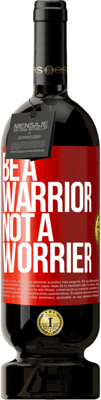 49,95 € Бесплатная доставка | Красное вино Premium Edition MBS® Бронировать Be a warrior, not a worrier Красная метка. Настраиваемая этикетка Бронировать 12 Месяцы Урожай 2015 Tempranillo