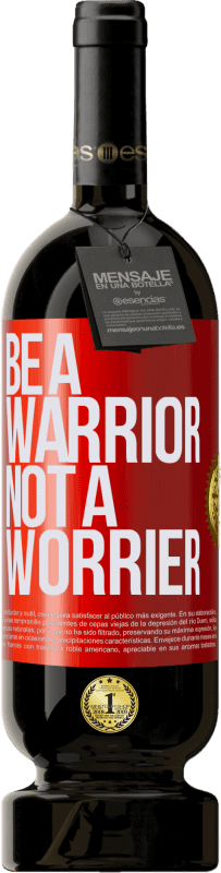 49,95 € Kostenloser Versand | Rotwein Premium Ausgabe MBS® Reserve Be a warrior, not a worrier Rote Markierung. Anpassbares Etikett Reserve 12 Monate Ernte 2014 Tempranillo