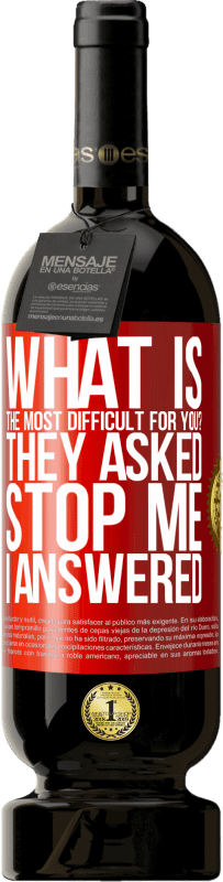 49,95 € 免费送货 | 红酒 高级版 MBS® 预订 对您来说最困难的是什么？他们问。阻止我...我回答 红色标签. 可自定义的标签 预订 12 个月 收成 2016 Tempranillo