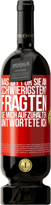 49,95 € Kostenloser Versand | Rotwein Premium Ausgabe MBS® Reserve Was ist für Sie am schwierigsten? Fragten sie. Mich aufzuhalten, antwortete ich Rote Markierung. Anpassbares Etikett Reserve 12 Monate Ernte 2016 Tempranillo