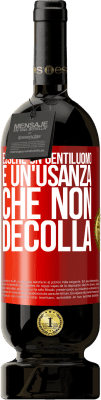 49,95 € Spedizione Gratuita | Vino rosso Edizione Premium MBS® Riserva Essere un gentiluomo è un'usanza che non decolla Etichetta Rossa. Etichetta personalizzabile Riserva 12 Mesi Raccogliere 2015 Tempranillo