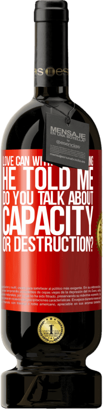 49,95 € Free Shipping | Red Wine Premium Edition MBS® Reserve Love can with everything, he told me. Do you talk about capacity or destruction? Red Label. Customizable label Reserve 12 Months Harvest 2015 Tempranillo