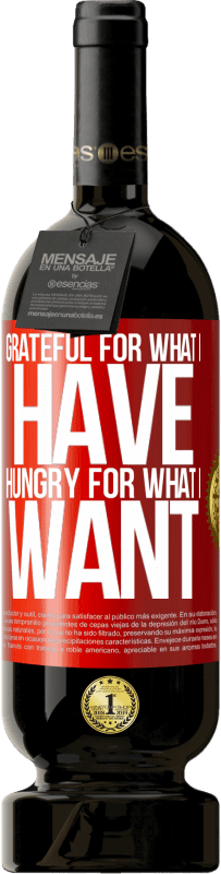 49,95 € Free Shipping | Red Wine Premium Edition MBS® Reserve Grateful for what I have, hungry for what I want Red Label. Customizable label Reserve 12 Months Harvest 2015 Tempranillo