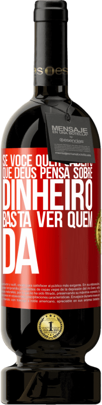 49,95 € Envio grátis | Vinho tinto Edição Premium MBS® Reserva Se você quer saber o que Deus pensa sobre dinheiro, basta ver quem dá Etiqueta Vermelha. Etiqueta personalizável Reserva 12 Meses Colheita 2015 Tempranillo