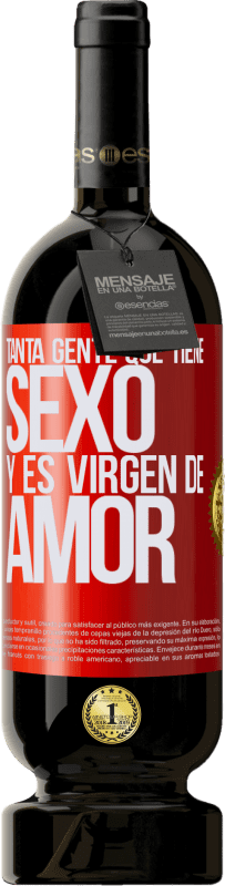 49,95 € Envío gratis | Vino Tinto Edición Premium MBS® Reserva Tanta gente que tiene sexo y es virgen de amor Etiqueta Roja. Etiqueta personalizable Reserva 12 Meses Cosecha 2015 Tempranillo