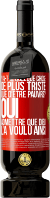 49,95 € Envoi gratuit | Vin rouge Édition Premium MBS® Réserve Y a-t-il quelque chose de plus triste que d'être pauvre? Oui admettre que Dieu l'a voulu ainsi Étiquette Rouge. Étiquette personnalisable Réserve 12 Mois Récolte 2014 Tempranillo