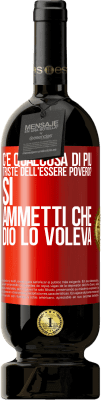 49,95 € Spedizione Gratuita | Vino rosso Edizione Premium MBS® Riserva c'è qualcosa di più triste dell'essere povero? Sì. Ammetti che Dio lo voleva Etichetta Rossa. Etichetta personalizzabile Riserva 12 Mesi Raccogliere 2015 Tempranillo