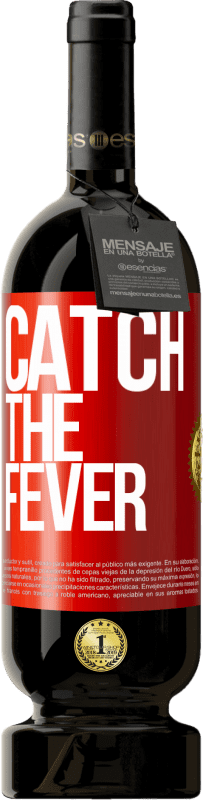 49,95 € Free Shipping | Red Wine Premium Edition MBS® Reserve Catch the fever Red Label. Customizable label Reserve 12 Months Harvest 2015 Tempranillo