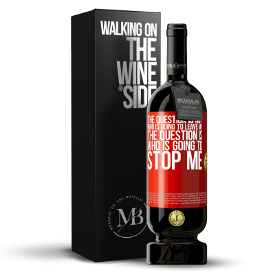 «The question is not who is going to leave me. The question is who is going to stop me» Premium Edition MBS® Reserve