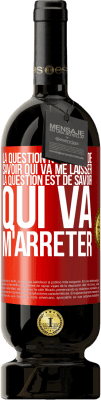 49,95 € Envoi gratuit | Vin rouge Édition Premium MBS® Réserve La question n'est pas de savoir qui va me laisser. La question est de savoir qui va m'arrêter Étiquette Rouge. Étiquette personnalisable Réserve 12 Mois Récolte 2014 Tempranillo