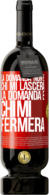 49,95 € Spedizione Gratuita | Vino rosso Edizione Premium MBS® Riserva La domanda non è chi mi lascerà. La domanda è chi mi fermerà Etichetta Rossa. Etichetta personalizzabile Riserva 12 Mesi Raccogliere 2015 Tempranillo