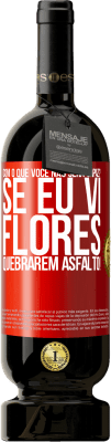 49,95 € Envio grátis | Vinho tinto Edição Premium MBS® Reserva com o que você não será capaz? Se eu vi flores quebrarem asfalto! Etiqueta Vermelha. Etiqueta personalizável Reserva 12 Meses Colheita 2015 Tempranillo