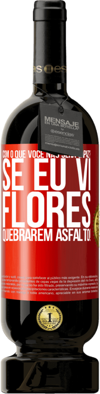 49,95 € Envio grátis | Vinho tinto Edição Premium MBS® Reserva com o que você não será capaz? Se eu vi flores quebrarem asfalto! Etiqueta Vermelha. Etiqueta personalizável Reserva 12 Meses Colheita 2016 Tempranillo
