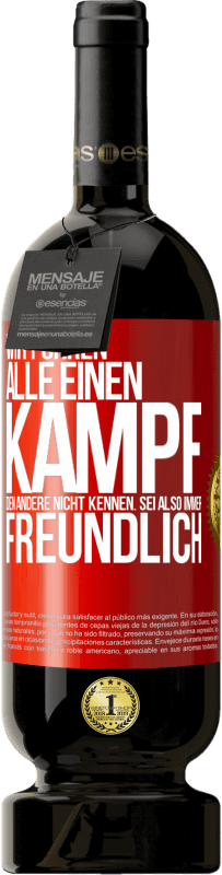 49,95 € Kostenloser Versand | Rotwein Premium Ausgabe MBS® Reserve Wir führen alle einen Kampf, den andere nicht kennen. Sei also immer freundlich Rote Markierung. Anpassbares Etikett Reserve 12 Monate Ernte 2015 Tempranillo