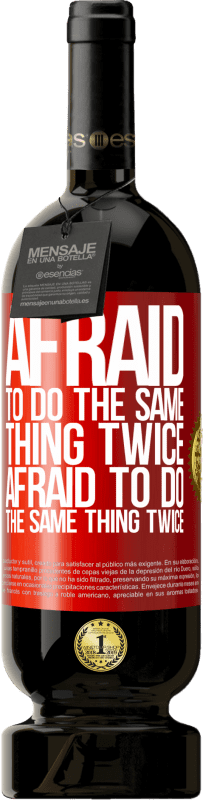 49,95 € Free Shipping | Red Wine Premium Edition MBS® Reserve Afraid to do the same thing twice. Afraid to do the same thing twice Red Label. Customizable label Reserve 12 Months Harvest 2015 Tempranillo