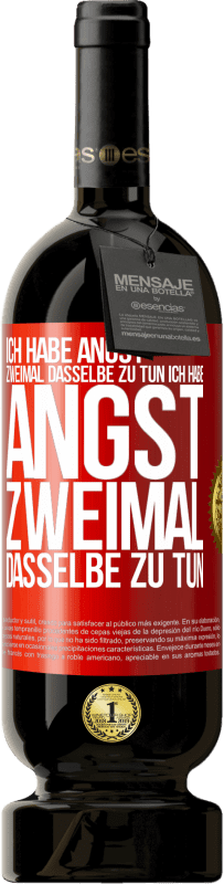 49,95 € Kostenloser Versand | Rotwein Premium Ausgabe MBS® Reserve Ich habe Angst, zweimal dasselbe zu tun Ich habe Angst, zweimal dasselbe zu tun Rote Markierung. Anpassbares Etikett Reserve 12 Monate Ernte 2015 Tempranillo