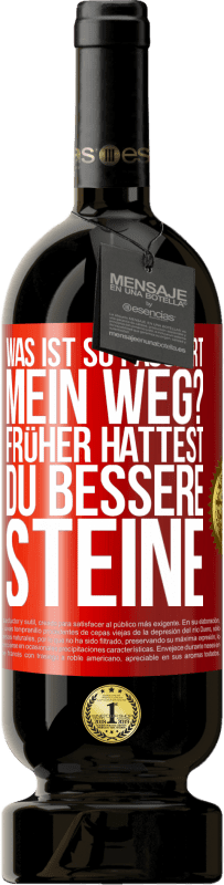 49,95 € Kostenloser Versand | Rotwein Premium Ausgabe MBS® Reserve Was ist so passiert, mein Weg? Früher hattest du bessere Steine Rote Markierung. Anpassbares Etikett Reserve 12 Monate Ernte 2015 Tempranillo