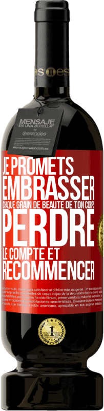 49,95 € Envoi gratuit | Vin rouge Édition Premium MBS® Réserve Je promets embrasser chaque grain de beauté de ton corps, perdre le compte et recommencer Étiquette Rouge. Étiquette personnalisable Réserve 12 Mois Récolte 2015 Tempranillo