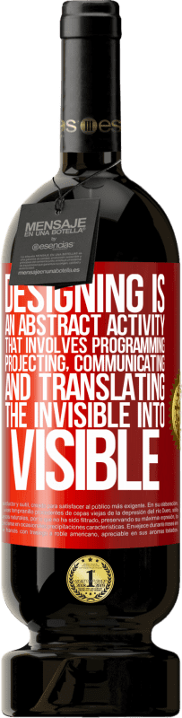 49,95 € Free Shipping | Red Wine Premium Edition MBS® Reserve Designing is an abstract activity that involves programming, projecting, communicating ... and translating the invisible Red Label. Customizable label Reserve 12 Months Harvest 2015 Tempranillo