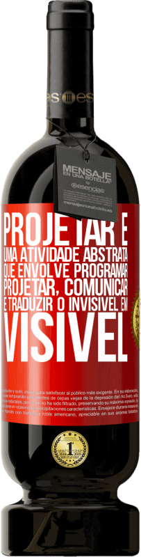 49,95 € Envio grátis | Vinho tinto Edição Premium MBS® Reserva Projetar é uma atividade abstrata que envolve programar, projetar, comunicar ... e traduzir o invisível em visível Etiqueta Vermelha. Etiqueta personalizável Reserva 12 Meses Colheita 2015 Tempranillo