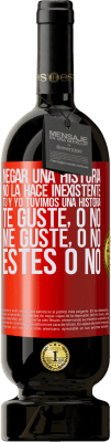 49,95 € Envío gratis | Vino Tinto Edición Premium MBS® Reserva Negar una historia no la hace inexistente. Tú y yo tuvimos una historia. Te guste, o no. Me guste, o no. Estés o no Etiqueta Roja. Etiqueta personalizable Reserva 12 Meses Cosecha 2016 Tempranillo