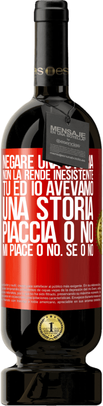 49,95 € Spedizione Gratuita | Vino rosso Edizione Premium MBS® Riserva Negare una storia non la rende inesistente. Tu ed io avevamo una storia. Piaccia o no. Mi piace o no. Se o no Etichetta Rossa. Etichetta personalizzabile Riserva 12 Mesi Raccogliere 2015 Tempranillo