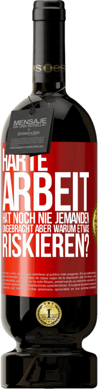 49,95 € Kostenloser Versand | Rotwein Premium Ausgabe MBS® Reserve Harte Arbeit hat noch nie jemanden umgebracht, aber warum etwas riskieren? Rote Markierung. Anpassbares Etikett Reserve 12 Monate Ernte 2015 Tempranillo