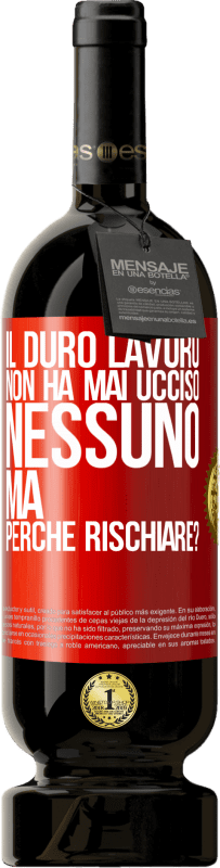 49,95 € Spedizione Gratuita | Vino rosso Edizione Premium MBS® Riserva Il duro lavoro non ha mai ucciso nessuno, ma perché rischiare? Etichetta Rossa. Etichetta personalizzabile Riserva 12 Mesi Raccogliere 2015 Tempranillo