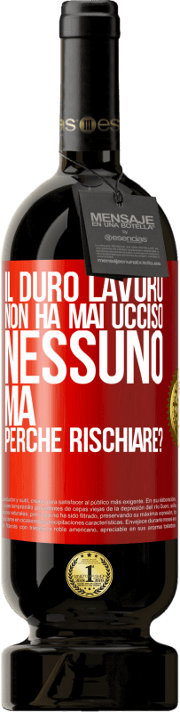 49,95 € Spedizione Gratuita | Vino rosso Edizione Premium MBS® Riserva Il duro lavoro non ha mai ucciso nessuno, ma perché rischiare? Etichetta Rossa. Etichetta personalizzabile Riserva 12 Mesi Raccogliere 2016 Tempranillo