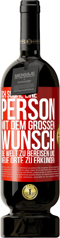 49,95 € Kostenloser Versand | Rotwein Premium Ausgabe MBS® Reserve Ich suche eine Person mit dem großen Wunsch, die Welt zu bereisen und neue Orte zu erkunden Rote Markierung. Anpassbares Etikett Reserve 12 Monate Ernte 2015 Tempranillo