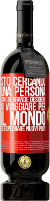 49,95 € Spedizione Gratuita | Vino rosso Edizione Premium MBS® Riserva Sto cercando una persona con un grande desiderio di viaggiare per il mondo ed esplorare nuovi posti Etichetta Rossa. Etichetta personalizzabile Riserva 12 Mesi Raccogliere 2016 Tempranillo