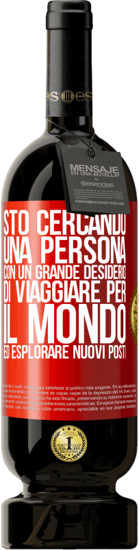 49,95 € Spedizione Gratuita | Vino rosso Edizione Premium MBS® Riserva Sto cercando una persona con un grande desiderio di viaggiare per il mondo ed esplorare nuovi posti Etichetta Rossa. Etichetta personalizzabile Riserva 12 Mesi Raccogliere 2015 Tempranillo