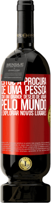 49,95 € Envio grátis | Vinho tinto Edição Premium MBS® Reserva Estou à procura de uma pessoa com um grande desejo de viajar pelo mundo e explorar novos lugares Etiqueta Vermelha. Etiqueta personalizável Reserva 12 Meses Colheita 2016 Tempranillo