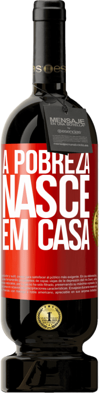 49,95 € Envio grátis | Vinho tinto Edição Premium MBS® Reserva A pobreza nasce em casa Etiqueta Vermelha. Etiqueta personalizável Reserva 12 Meses Colheita 2015 Tempranillo