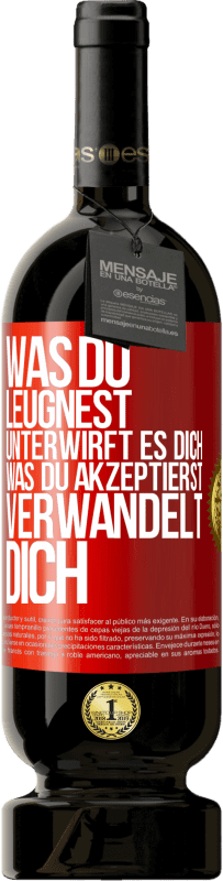 49,95 € Kostenloser Versand | Rotwein Premium Ausgabe MBS® Reserve Was du leugnest, unterwirft es dich. Was du akzeptierst, verwandelt dich Rote Markierung. Anpassbares Etikett Reserve 12 Monate Ernte 2015 Tempranillo