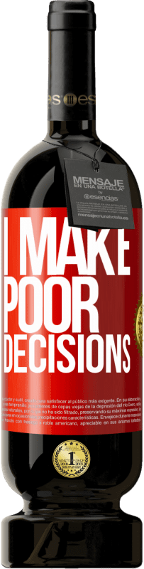 49,95 € Бесплатная доставка | Красное вино Premium Edition MBS® Бронировать I make poor decisions Красная метка. Настраиваемая этикетка Бронировать 12 Месяцы Урожай 2015 Tempranillo