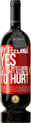49,95 € Free Shipping | Red Wine Premium Edition MBS® Reserve My feelings, yes. It is my intelligence that I don't allow you to hurt Red Label. Customizable label Reserve 12 Months Harvest 2015 Tempranillo