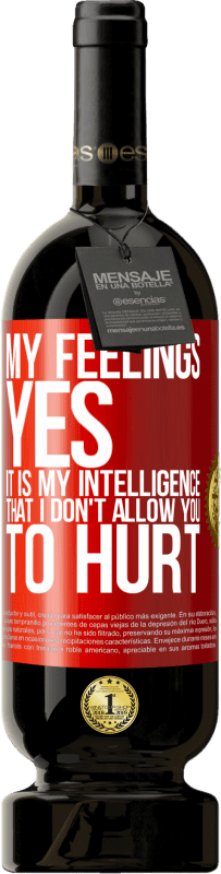 49,95 € Free Shipping | Red Wine Premium Edition MBS® Reserve My feelings, yes. It is my intelligence that I don't allow you to hurt Red Label. Customizable label Reserve 12 Months Harvest 2015 Tempranillo