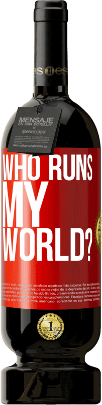 49,95 € Free Shipping | Red Wine Premium Edition MBS® Reserve who runs my world? Red Label. Customizable label Reserve 12 Months Harvest 2015 Tempranillo